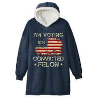 Trump 2024 Convicted Felon IM Voting Convicted Felon 2024 Hooded Wearable Blanket