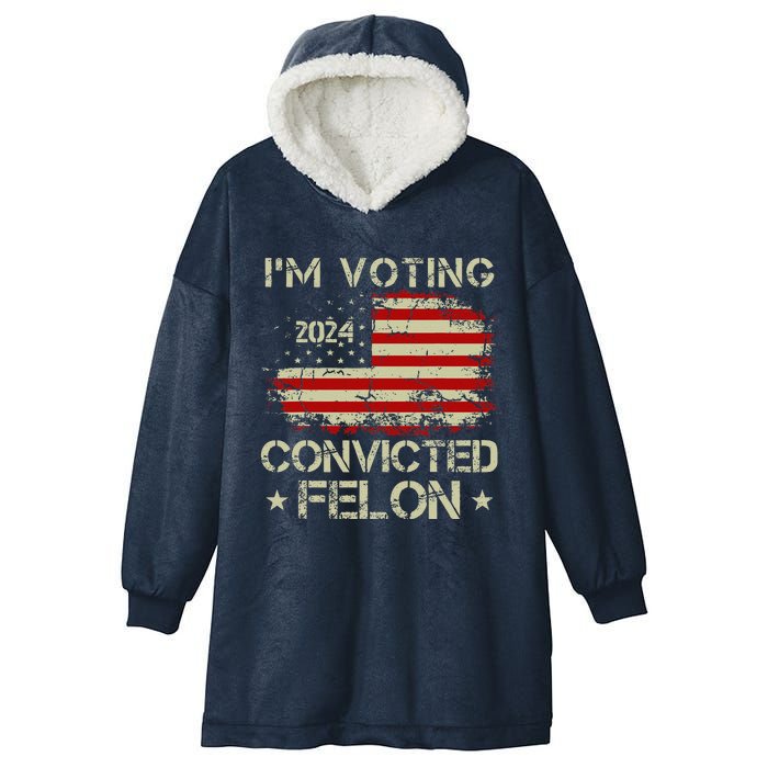 Trump 2024 Convicted Felon IM Voting Convicted Felon 2024 Hooded Wearable Blanket