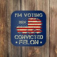 Trump 2024 Convicted Felon IM Voting Convicted Felon 2024 Coaster