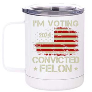 Trump 2024 Convicted Felon IM Voting Convicted Felon 2024 12 oz Stainless Steel Tumbler Cup