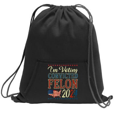 Trump 2024 Convicted Felon IM Voting Convicted Felon 2024 Sweatshirt Cinch Pack Bag