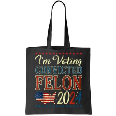 Trump 2024 Convicted Felon IM Voting Convicted Felon 2024 Tote Bag