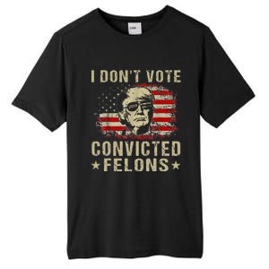 Trump 2024 Convicted Felon I DonT Vote For Convicted Felons Tall Fusion ChromaSoft Performance T-Shirt