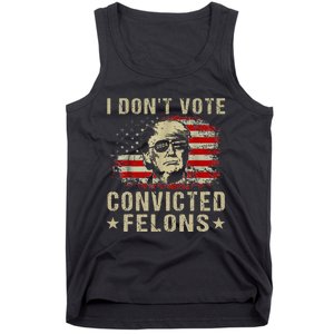 Trump 2024 Convicted Felon I DonT Vote For Convicted Felons Tank Top