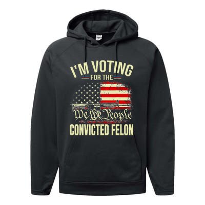 Trump 2024 Convicted Felon IM Voting Convicted Felon 2024 Performance Fleece Hoodie