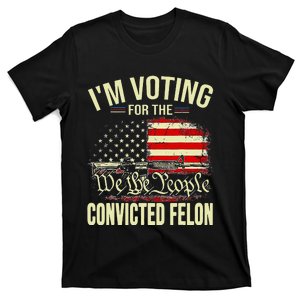 Trump 2024 Convicted Felon IM Voting Convicted Felon 2024 T-Shirt