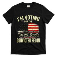 Trump 2024 Convicted Felon IM Voting Convicted Felon 2024 T-Shirt