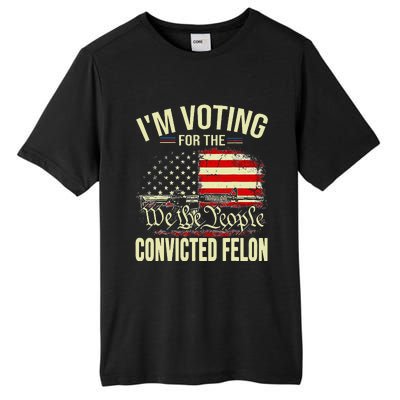 Trump 2024 Convicted Felon IM Voting Convicted Felon 2024 Tall Fusion ChromaSoft Performance T-Shirt