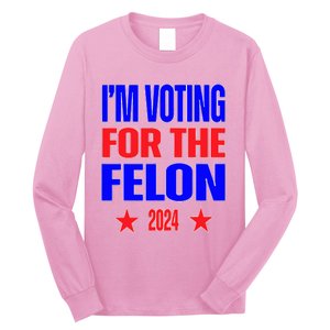 Trump 2024 Convicted Felon IM Voting Convicted Felon 2024 Long Sleeve Shirt