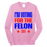 Trump 2024 Convicted Felon IM Voting Convicted Felon 2024 Long Sleeve Shirt