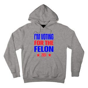 Trump 2024 Convicted Felon IM Voting Convicted Felon 2024 Tall Hoodie