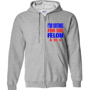 Trump 2024 Convicted Felon IM Voting Convicted Felon 2024 Full Zip Hoodie