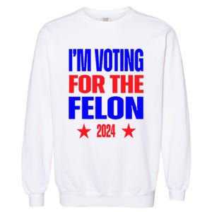 Trump 2024 Convicted Felon IM Voting Convicted Felon 2024 Garment-Dyed Sweatshirt