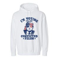 Trump 2024 Convicted Felon IM Voting Convicted Felon 2024 Garment-Dyed Fleece Hoodie