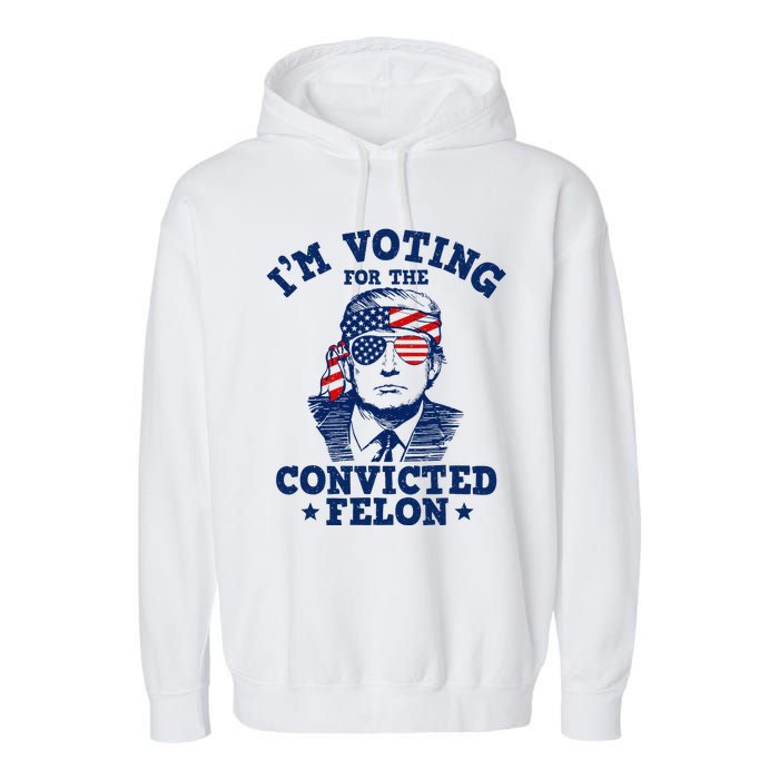 Trump 2024 Convicted Felon IM Voting Convicted Felon 2024 Garment-Dyed Fleece Hoodie