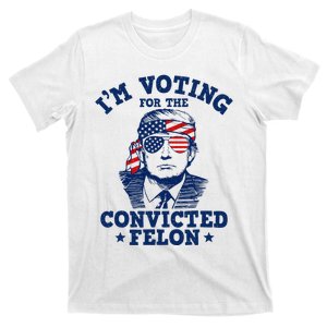 Trump 2024 Convicted Felon IM Voting Convicted Felon 2024 T-Shirt