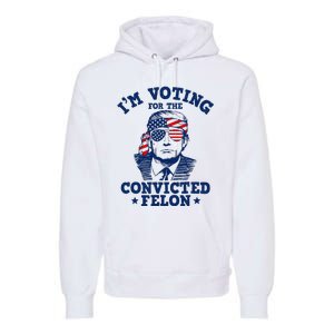 Trump 2024 Convicted Felon IM Voting Convicted Felon 2024 Premium Hoodie