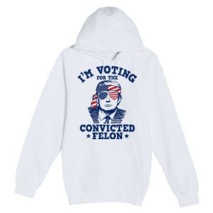 Trump 2024 Convicted Felon IM Voting Convicted Felon 2024 Premium Pullover Hoodie