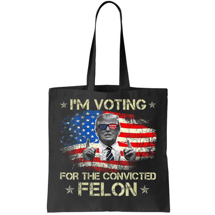 Trump 2024 Convicted Felon IM Voting Convicted Felon 2024 Tote Bag