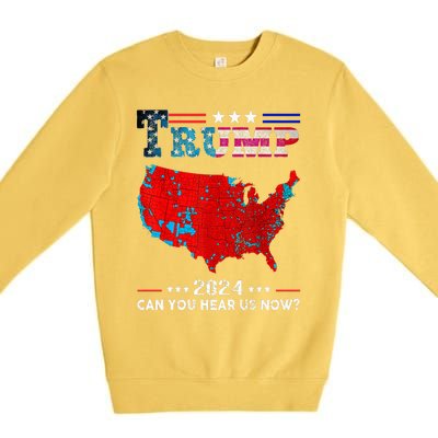 Trump 2024 Can You Hear Us Now Map Of 2024 Premium Crewneck Sweatshirt