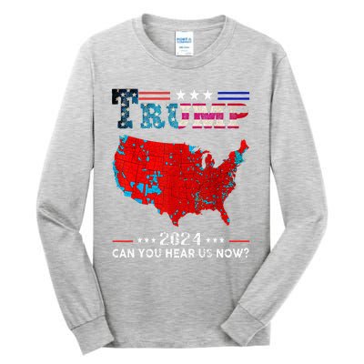 Trump 2024 Can You Hear Us Now Map Of 2024 Tall Long Sleeve T-Shirt