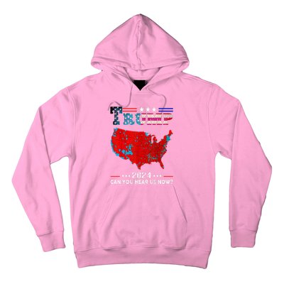 Trump 2024 Can You Hear Us Now Map Of 2024 Hoodie