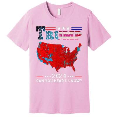 Trump 2024 Can You Hear Us Now Map Of 2024 Premium T-Shirt