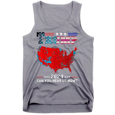 Trump 2024 Can You Hear Us Now Map Of 2024 Tank Top