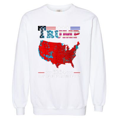 Trump 2024 Can You Hear Us Now Map Of 2024 Garment-Dyed Sweatshirt