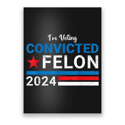 Trump 2024 Convicted Felon IM Voting Convicted Felon 2024 Poster