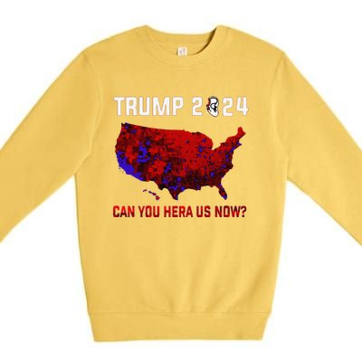 Trump 2024 Can You Hear Us Now Map Of 2024 Election Results Premium Crewneck Sweatshirt