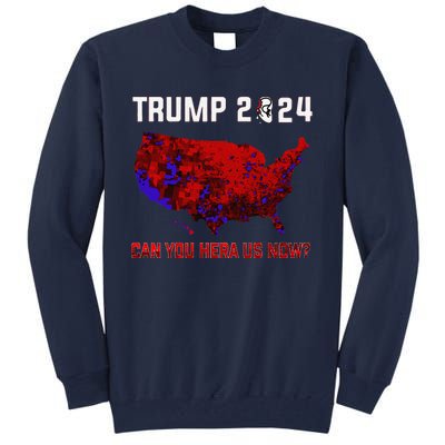 Trump 2024 Can You Hear Us Now Map Of 2024 Election Results Tall Sweatshirt