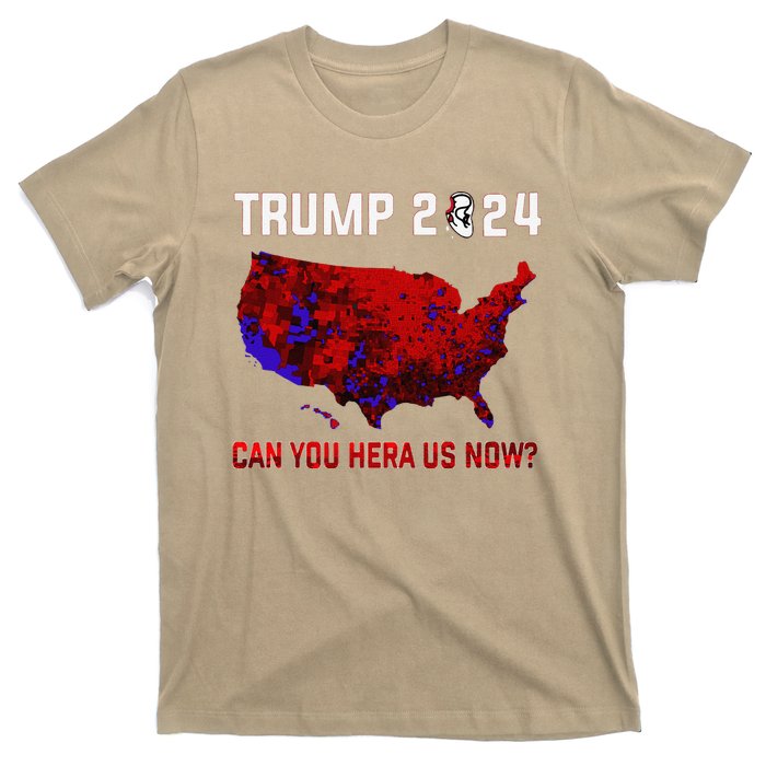 Trump 2024 Can You Hear Us Now Map Of 2024 Election Results T-Shirt