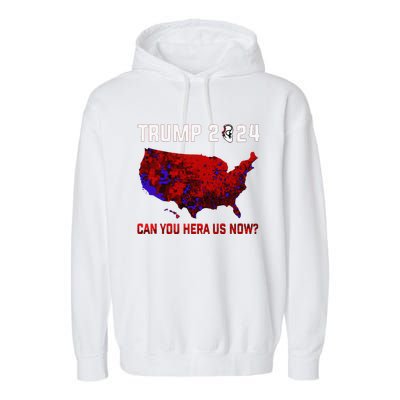 Trump 2024 Can You Hear Us Now Map Of 2024 Election Results Garment-Dyed Fleece Hoodie