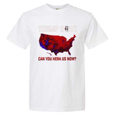 Trump 2024 Can You Hear Us Now Map Of 2024 Election Results Garment-Dyed Heavyweight T-Shirt