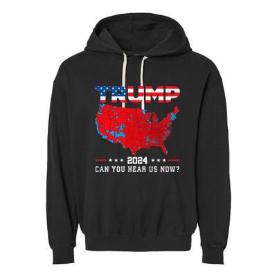 Trump 2024 Can You Hear Us Now Map Of 2024 Election Results Garment-Dyed Fleece Hoodie