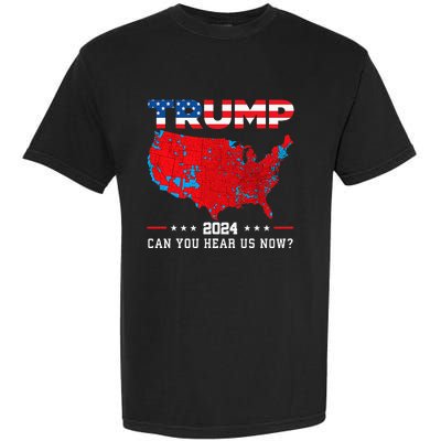 Trump 2024 Can You Hear Us Now Map Of 2024 Election Results Garment-Dyed Heavyweight T-Shirt