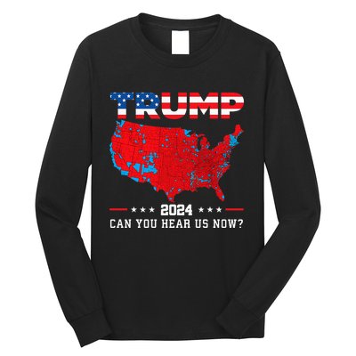 Trump 2024 Can You Hear Us Now Map Of 2024 Election Results Long Sleeve Shirt