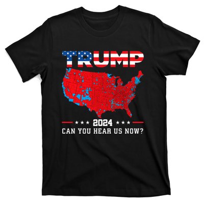 Trump 2024 Can You Hear Us Now Map Of 2024 Election Results T-Shirt