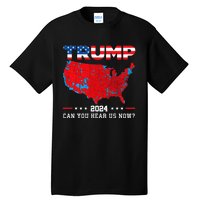 Trump 2024 Can You Hear Us Now Map Of 2024 Election Results Tall T-Shirt