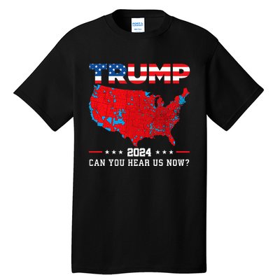 Trump 2024 Can You Hear Us Now Map Of 2024 Election Results Tall T-Shirt