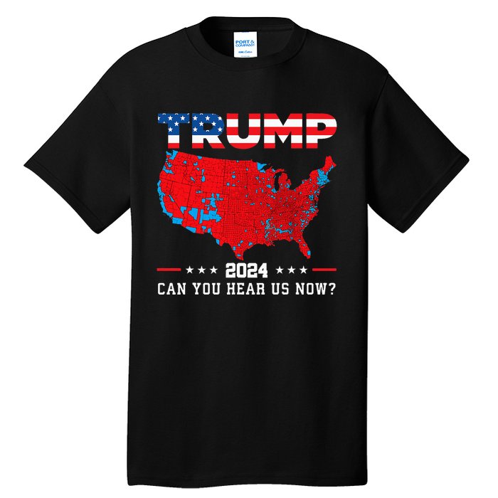 Trump 2024 Can You Hear Us Now Map Of 2024 Election Results Tall T-Shirt