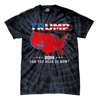 Trump 2024 Can You Hear Us Now Map Of 2024 Election Results Tie-Dye T-Shirt