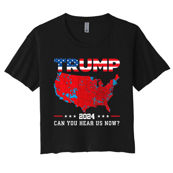 Trump 2024 Can You Hear Us Now Map Of 2024 Election Results Women's Crop Top Tee