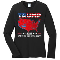 Trump 2024 Can You Hear Us Now Map Of 2024 Election Results Ladies Long Sleeve Shirt