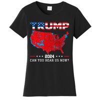 Trump 2024 Can You Hear Us Now Map Of 2024 Election Results Women's T-Shirt