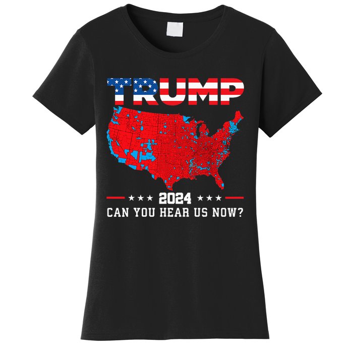 Trump 2024 Can You Hear Us Now Map Of 2024 Election Results Women's T-Shirt