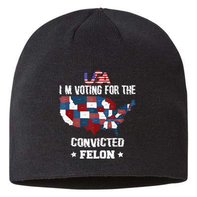 Trump 2024 Convicted Felon IM Voting Convicted Felon 2024 Sustainable Beanie