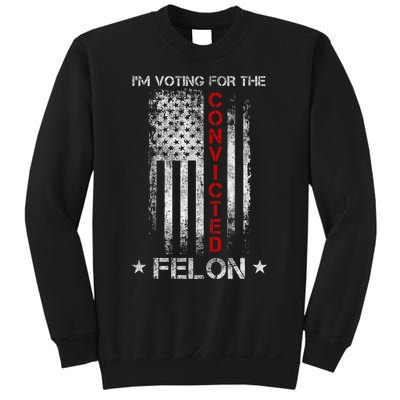 Trump 2024 Convicted Felon IM Voting Convicted Felon 2024 Sweatshirt