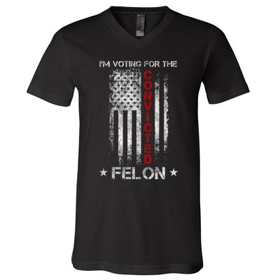 Trump 2024 Convicted Felon IM Voting Convicted Felon 2024 V-Neck T-Shirt